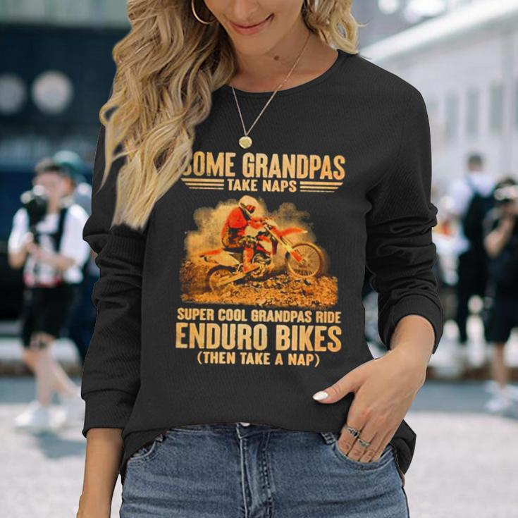 Grandpas Take Naps Dga 127 Super Cool Grandpas Ride Enduro Bike Then Take A Nap Long Sleeve T-Shirt Gifts for Her