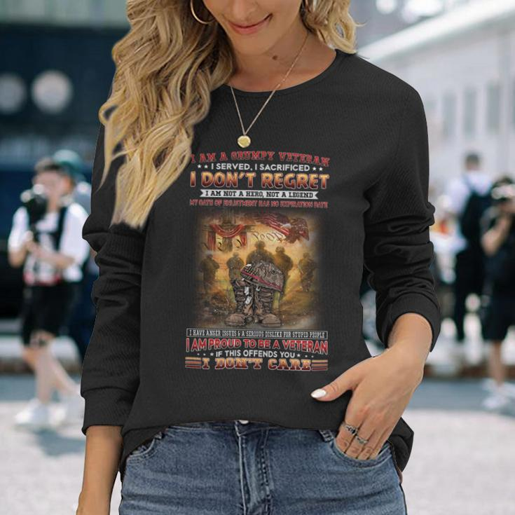 I Am A Grumpy Veteran I Served I Sacrificed I Don’T Regret I Am Not A Hero Not A Legend My Oath Of Enlistment Has No Expiration Date I Have Anger Issues & A Serious Dislike For Stupid People I Am Pr Long Sleeve T-Shirt Gifts for Her