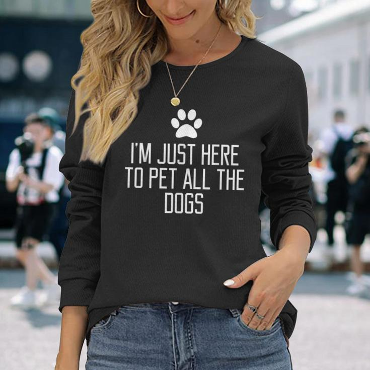 Im Just Here To Pet All The Dogs Funny Gift Saying Men Women Long Sleeve T-shirt Graphic Print Unisex Gifts for Her