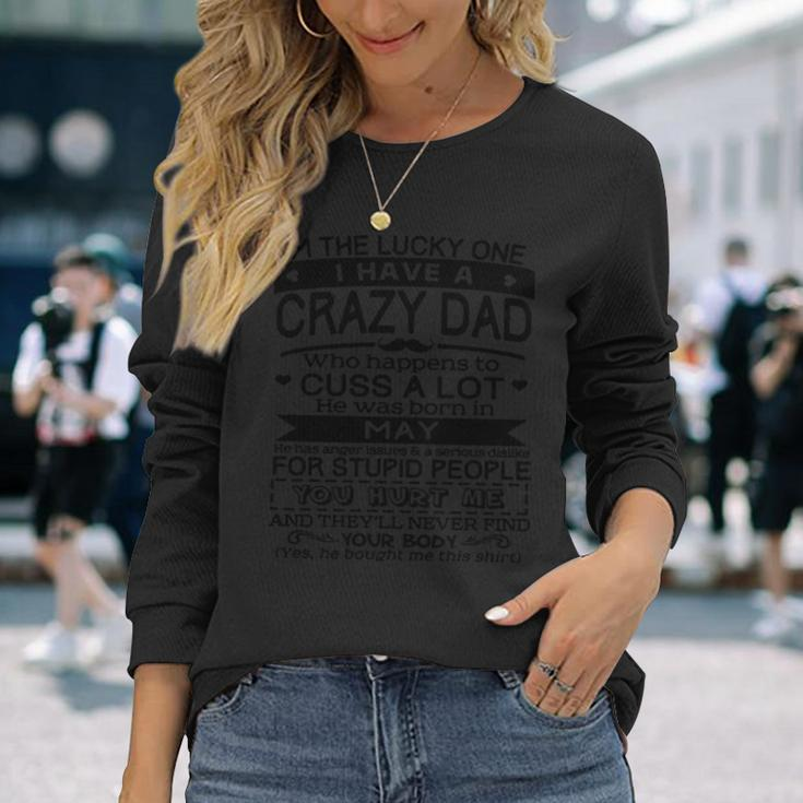 I’M The Lucky One I Have A Crazy Dad May Birthday Long Sleeve T-Shirt T-Shirt Gifts for Her