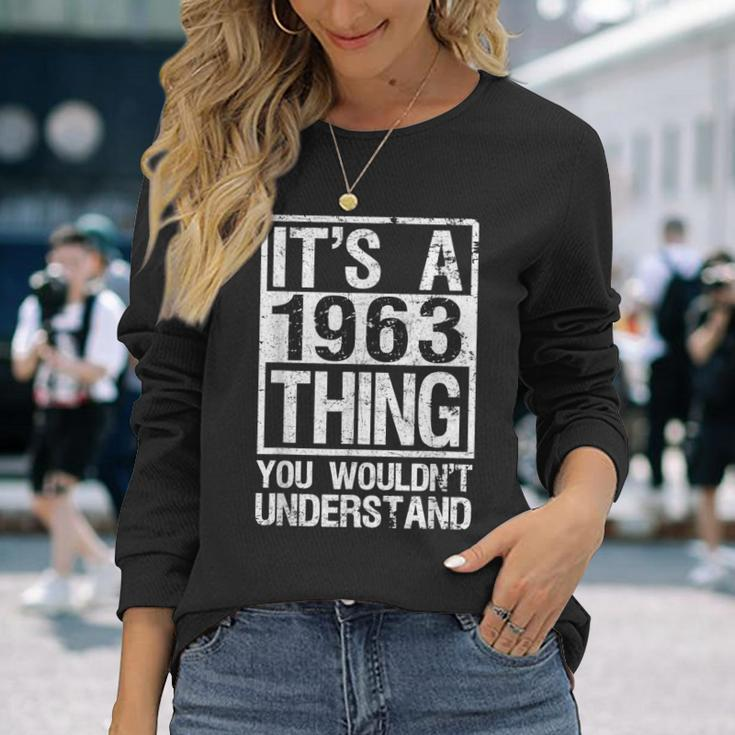 Its A 1963 Thing You Wouldnt Understand Year 1963 Long Sleeve T-Shirt Gifts for Her