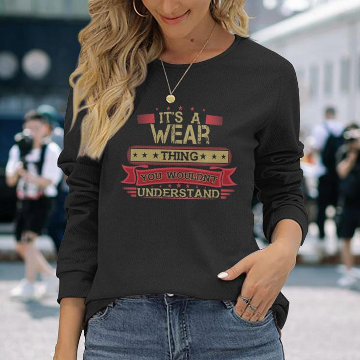Its A Wear Thing You Wouldnt Understand Wear For Wear Men Women Long Sleeve T-shirt Graphic Print Unisex Gifts for Her