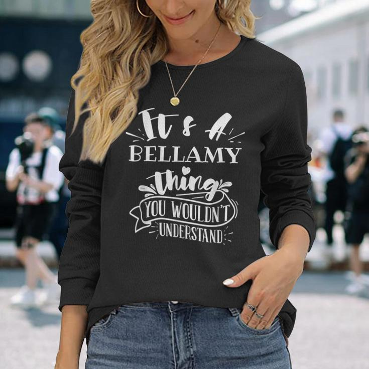 Its A Bellamy Thing You Wouldnt Understand Custom Name Long Sleeve T-Shirt Gifts for Her