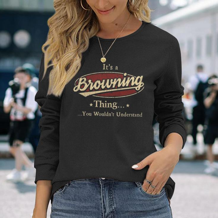 Its A Browning Thing You Wouldnt Understand Shirt Personalized Name Shirt Shirts With Name Printed Browning Men Women Long Sleeve T-Shirt T-shirt Graphic Print Gifts for Her