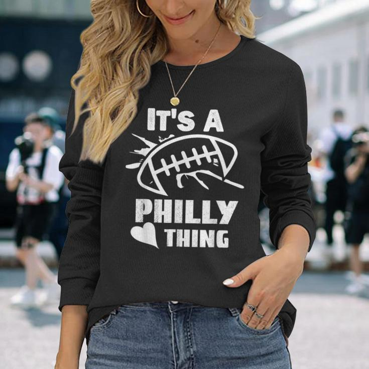 Its A Philly Thing Its A Philadelphia Thing Fan Long Sleeve T-Shirt Gifts for Her