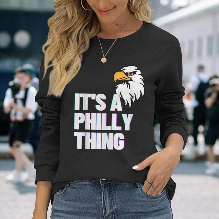 Its A Philly Thing Its A Philadelphia Thing Fan Lover Long Sleeve T-Shirt Gifts for Her