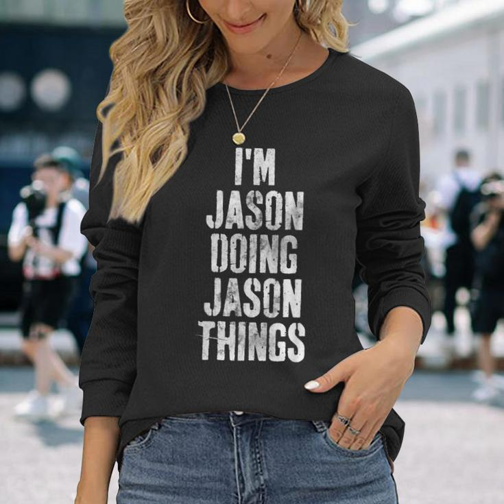 Im Jason Doing Jason Things Personalized First Name Long Sleeve T-Shirt Gifts for Her