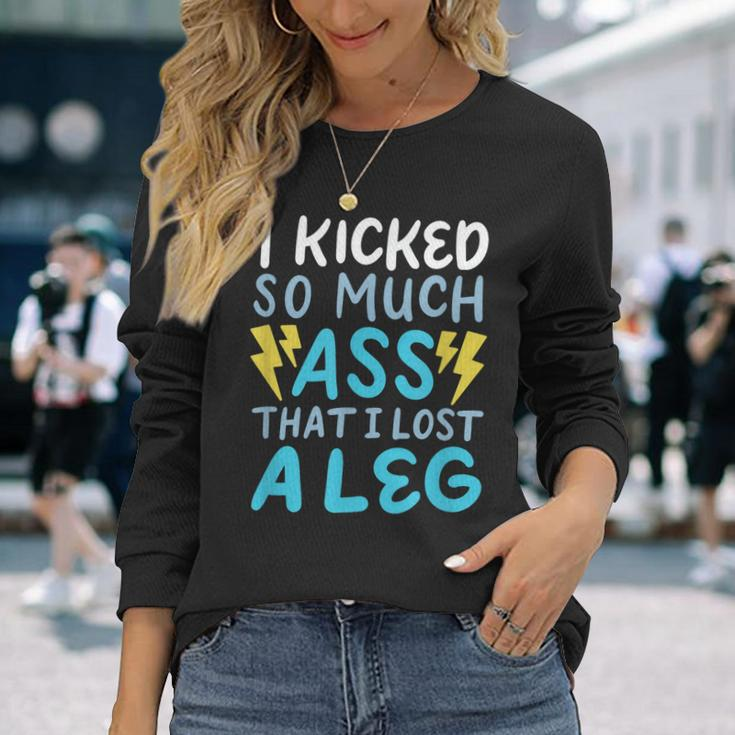 Kicked So Much Ass That I Lost A Leg Funny Veteran Ampu Men Women Long Sleeve T-shirt Graphic Print Unisex Gifts for Her