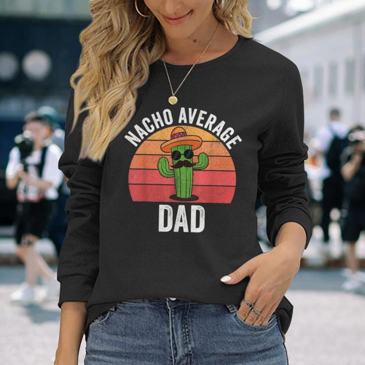 Mexican Nacho Average Dad Apparel Fathers Day Daddy Long Sleeve T-Shirt Gifts for Her