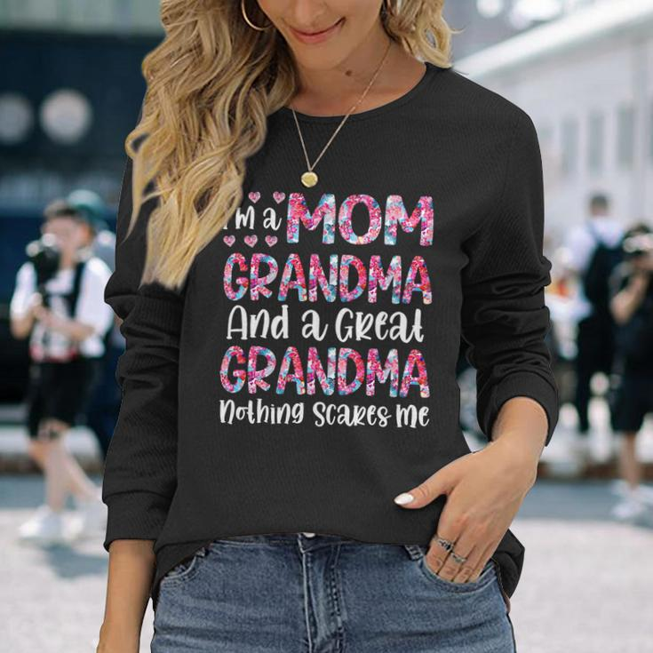 Mother Grandma Im A Mom Grandma And A Great Grandma Nothing Scares Me Cute Mom Grandmother Long Sleeve T-Shirt Gifts for Her