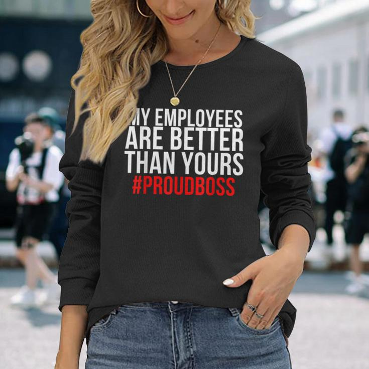 My Employees Are Better Than Yours - Proud Boss Men Women Long Sleeve T-shirt Graphic Print Unisex Gifts for Her