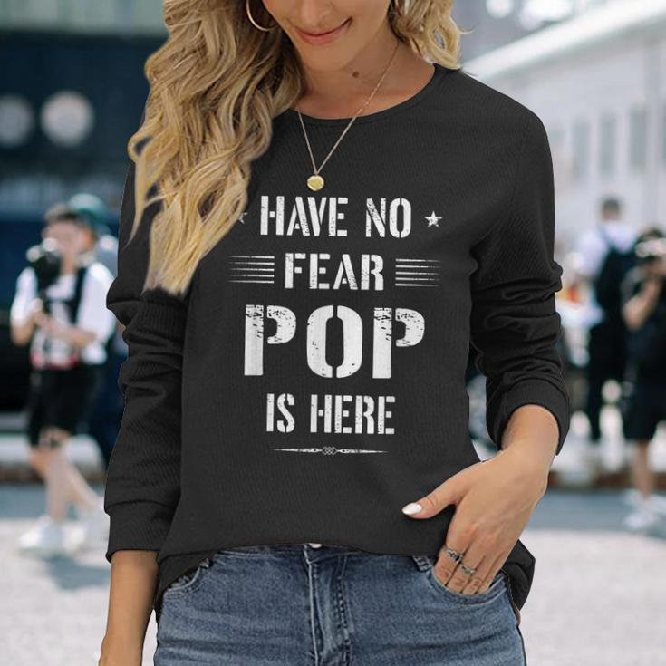 Have No Fear Pop Is Here Dad Long Sleeve T-Shirt Gifts for Her