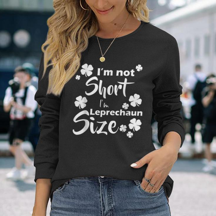Im Not Short Im Leprechaun Size Fun St Pattys Day Long Sleeve T-Shirt Gifts for Her