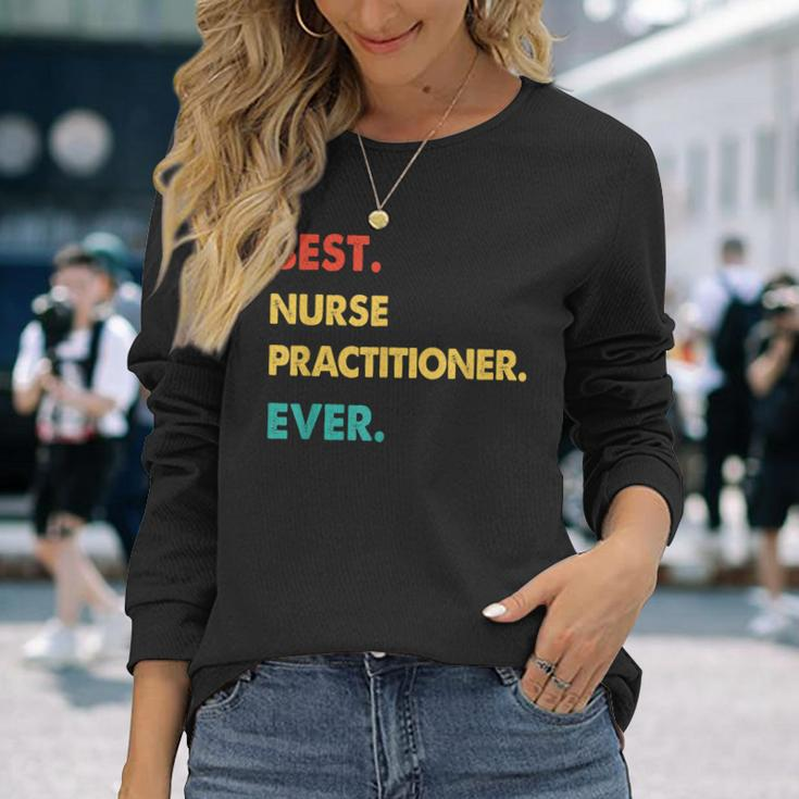 Nurse Practitioner Retro Best Nurse Practitioner Ever Long Sleeve T-Shirt Gifts for Her