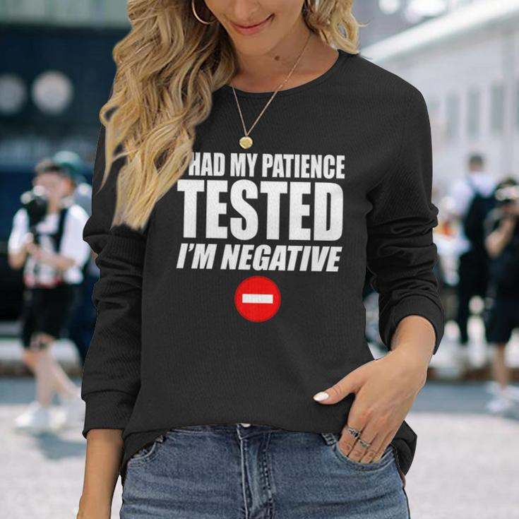 I Had My Patience Tested Im Negative Not Patient Long Sleeve T-Shirt Gifts for Her