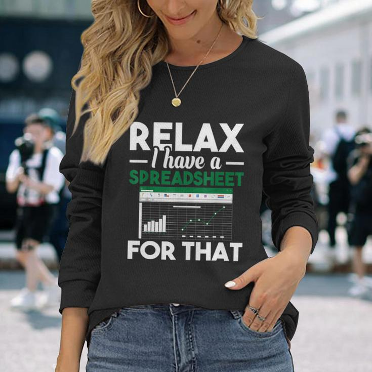 Relax I Have A Spreadsheet For That Accounting Accountants Long Sleeve T-Shirt Gifts for Her