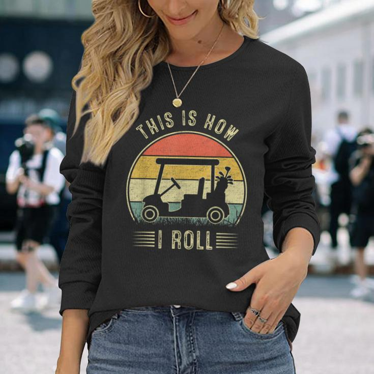 This Is How I Roll Golf Cart Golfers Long Sleeve T-Shirt Gifts for Her