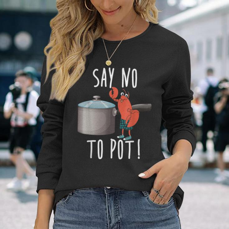 Say No To Pot Lobster Eating Seafood Boil Eat Shrimp Long Sleeve T-Shirt T-Shirt Gifts for Her