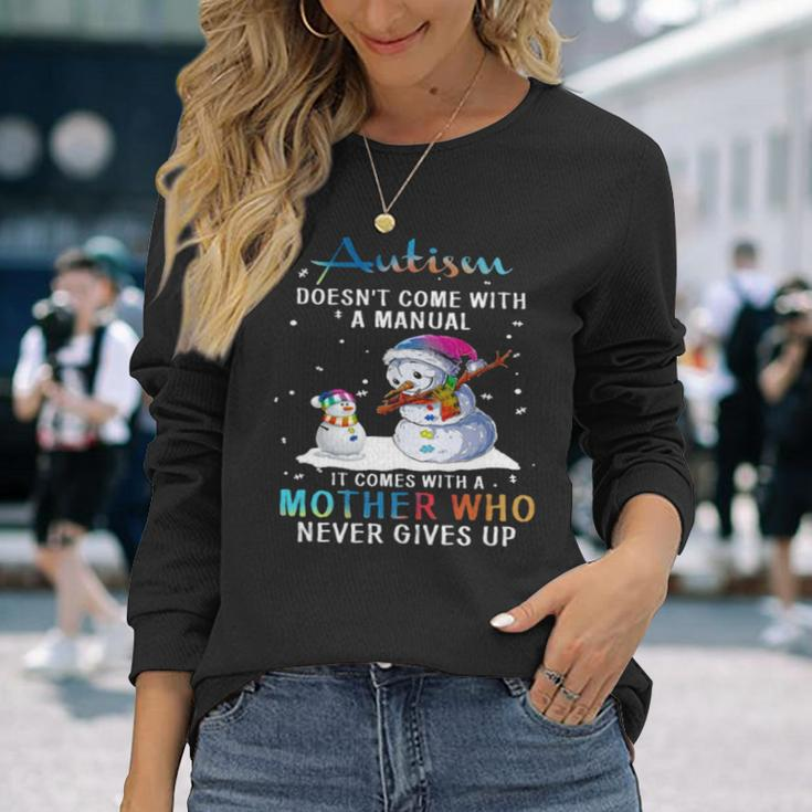 Snowman Autism Doesn’T Come With A Manual It Comes With A Mother Who Never Gives Up Long Sleeve T-Shirt T-Shirt Gifts for Her