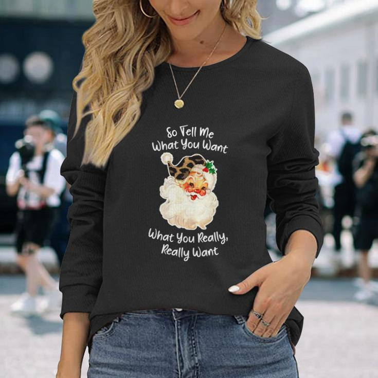 So Tell Me What You Want Santa Claus Christmas 2021 Long Sleeve T-Shirt Gifts for Her