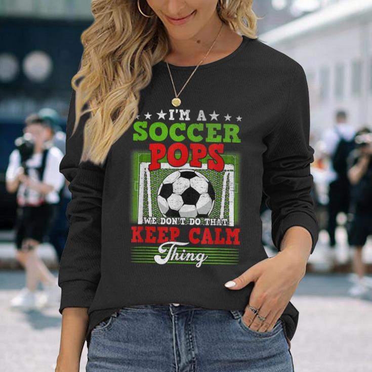 Soccer Pops Dont Do That Keep Calm Thing Long Sleeve T-Shirt Gifts for Her