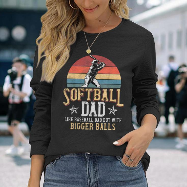 Softball Dad Like A Baseball Dad With Bigger Balls Vintage Long Sleeve T-Shirt Gifts for Her