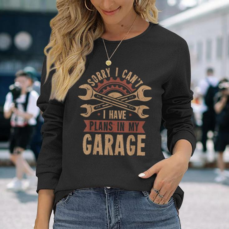 Sorry I Cant I Have Plans In My Garage Long Sleeve T-Shirt Gifts for Her