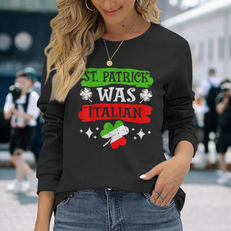 St Patrick Was Italian St Patricks Day Long Sleeve T-Shirt Gifts for Her