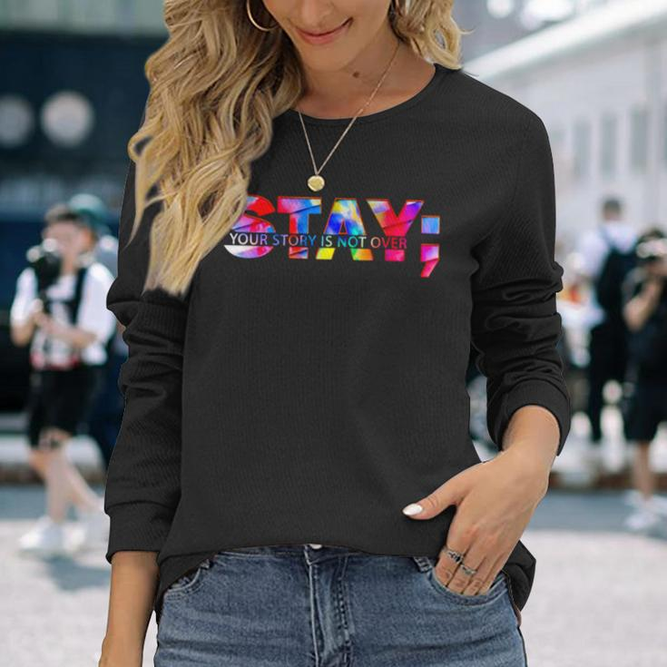 Stay Your Story Is Not Over Suicide Prevention Awareness Long Sleeve T-Shirt T-Shirt Gifts for Her