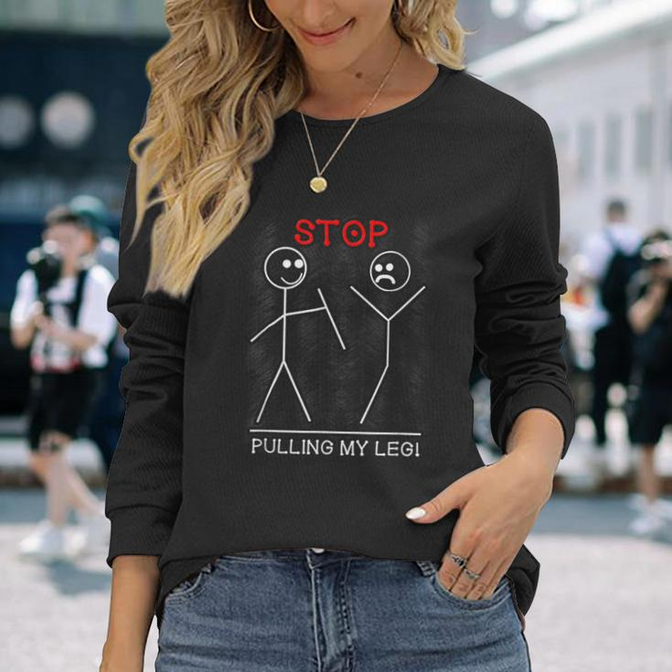 Stop Pulling My Leg Funny Pun Slogan Stick Figure Stick Man Men Women Long Sleeve T-shirt Graphic Print Unisex Gifts for Her
