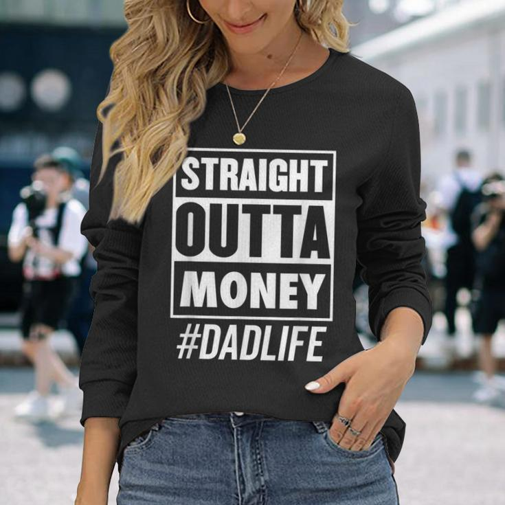 Straight Outta Money Dad Life Fathers Day Long Sleeve T-Shirt Gifts for Her