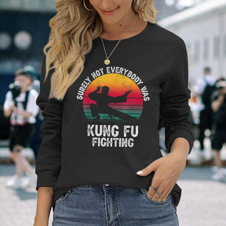 Surely Not Everybody Was Kung Fu Fighting Lover Martial Arts Long Sleeve T-Shirt T-Shirt Gifts for Her