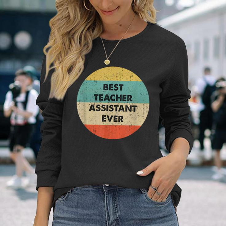 Teacher Assistant Best Teacher Assistant Ever Long Sleeve T-Shirt Gifts for Her