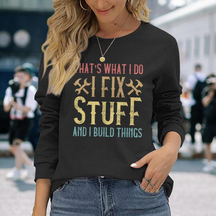 Thats What I Do I Fix Stuff And I Build Things Weathered Long Sleeve T-Shirt Gifts for Her