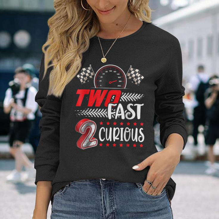 Two Fast 2 Curious Racing 2Nd Birthday Two Fast Birthday Long Sleeve T-Shirt T-Shirt Gifts for Her