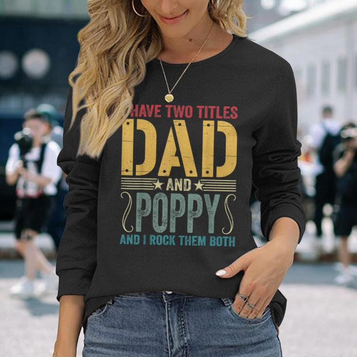 I Have Two Titles Dad & Poppy Rock Them Both Fathers Day V2 Long Sleeve T-Shirt Gifts for Her