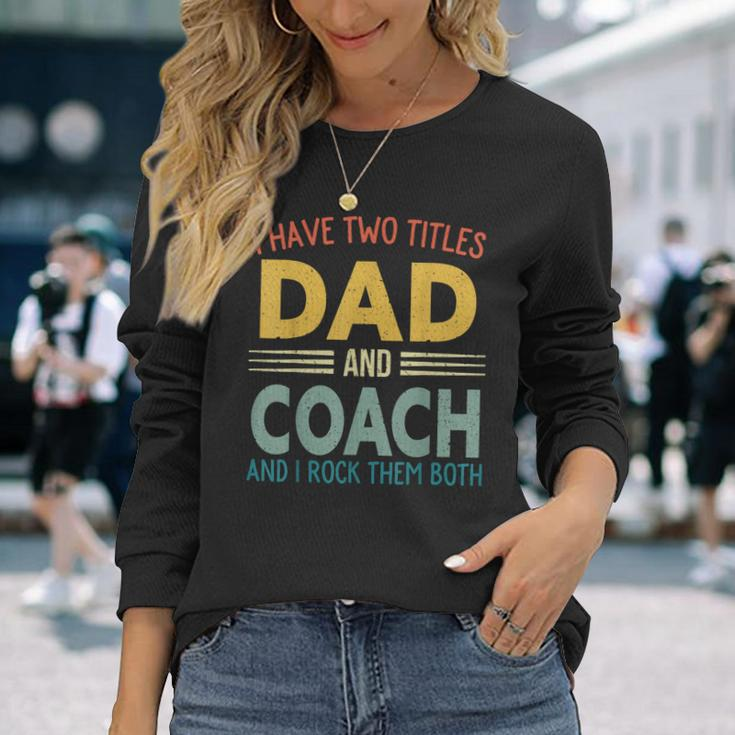 I Have Two Titles Dad And Coach Vintage Fathers Day V2 Long Sleeve T-Shirt Gifts for Her