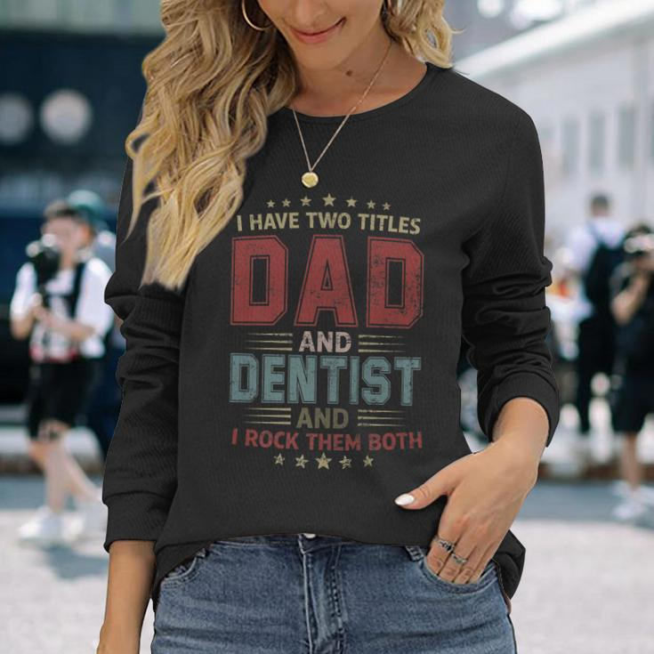 I Have Two Titles Dad And Dentist Outfit Fathers Day Fun Long Sleeve T-Shirt Gifts for Her