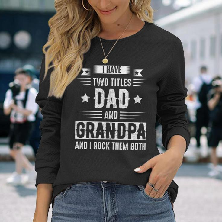 I Have Two Titles Dad And Grandpa And I Rock Them Both Dad V5 Long Sleeve T-Shirt Gifts for Her