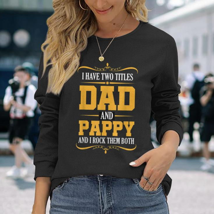 I Have Two Titles Dad And Pappy First Time Pappy Dad Pappy Long Sleeve T-Shirt Gifts for Her