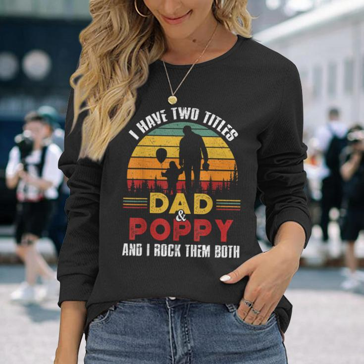 I Have Two Titles Dad And Poppy Fathers Day V3 Long Sleeve T-Shirt Gifts for Her