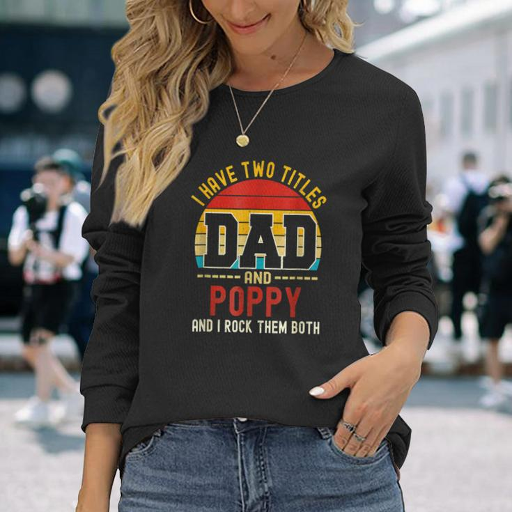 I Have Two Titles Dad And Poppy And I Rock Them Both V3 Long Sleeve T-Shirt Gifts for Her