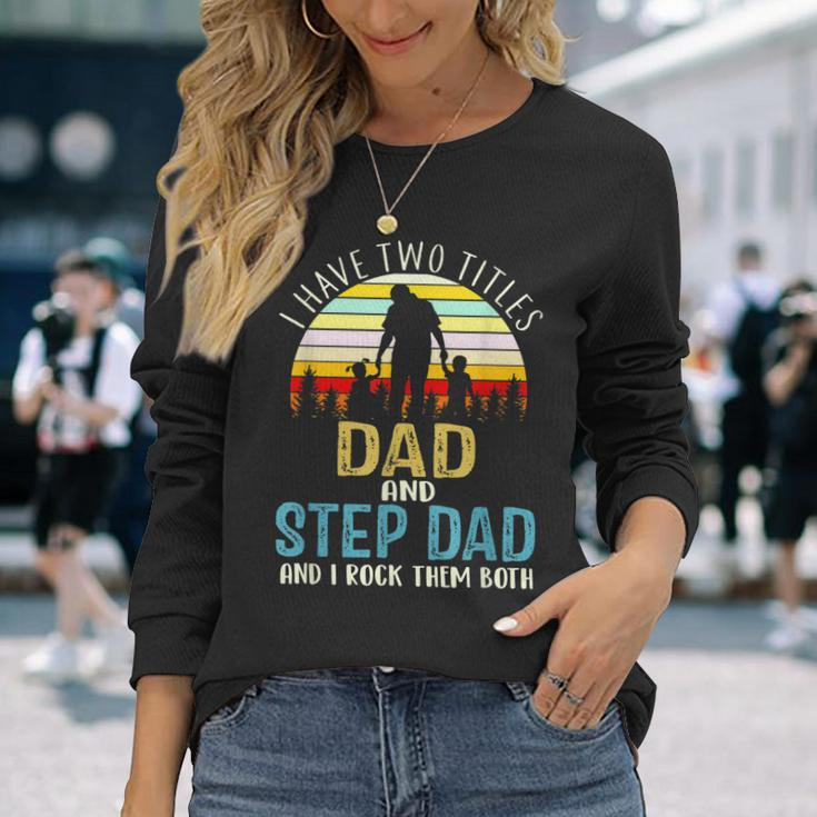 I Have Two Titles Dad And Step Dad Vintage Fathers Day Long Sleeve T-Shirt Gifts for Her