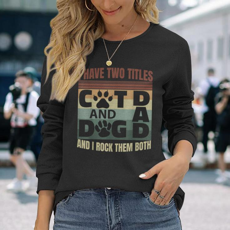 I Have Two Titles Dog Dad And Cat Dad And I Rock Them Both V2 Long Sleeve T-Shirt Gifts for Her