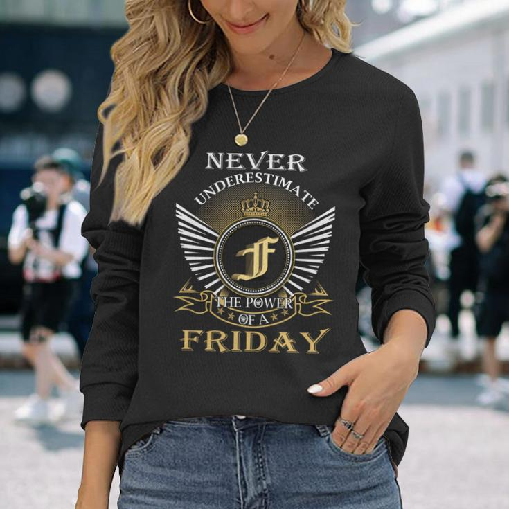 Never Underestimate The Power Of A Friday Long Sleeve T-Shirt Gifts for Her