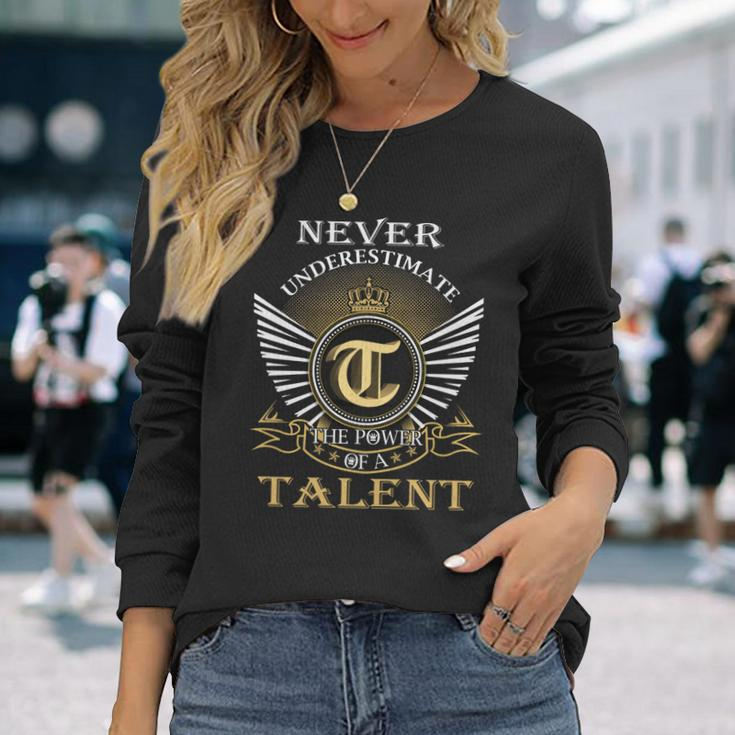 Never Underestimate The Power Of A Talent Long Sleeve T-Shirt Gifts for Her