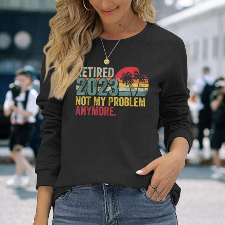 Vintage Retired 2023 Not My Problem Anymore Retirement 2023 Long Sleeve T-Shirt Gifts for Her
