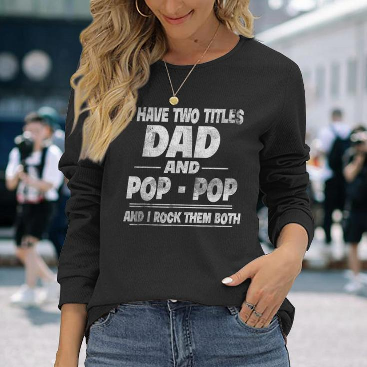 Vintage I Have Two Titles Dad And Pop Pop Fathers Dad Long Sleeve T-Shirt Gifts for Her