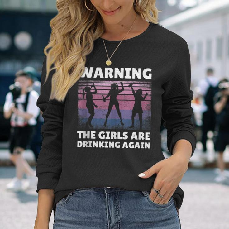 Warning The Girls Are Drinking Again Long Sleeve T-Shirt Gifts for Her