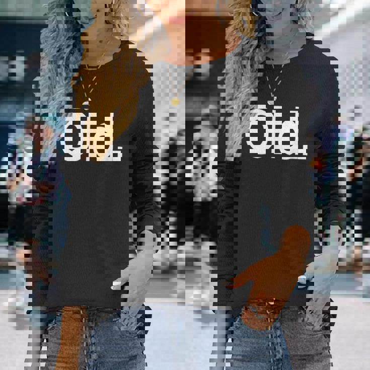 The Word Old A That Says Old Long Sleeve T-Shirt T-Shirt Gifts for Her